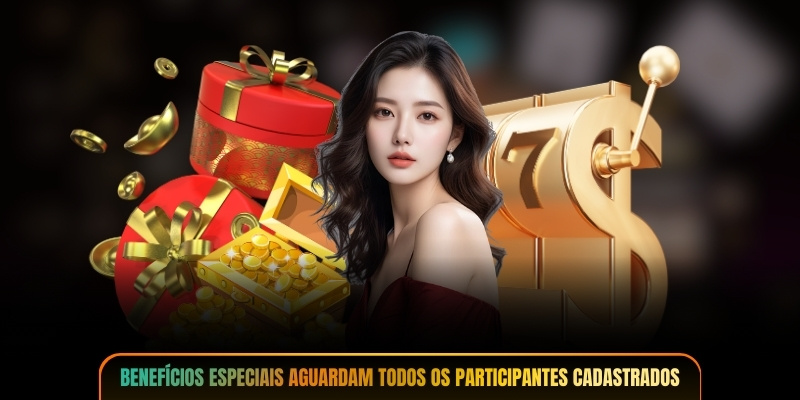Benefícios especiais aguardam todos os participantes cadastrados