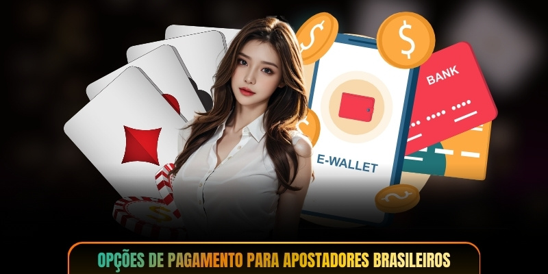 Opções de pagamento para apostadores brasileiros