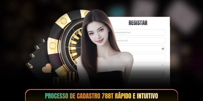 Processo de cadastro 788T rápido e intuitivo